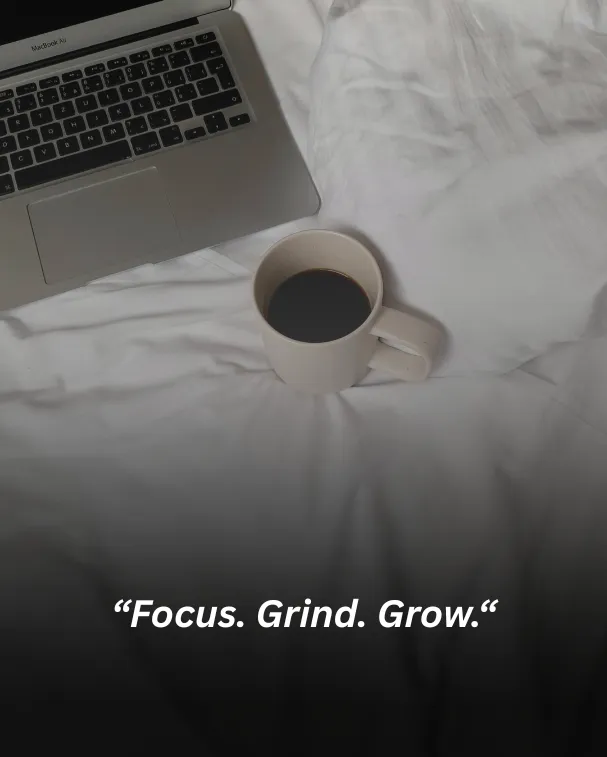 “focus. grind. grow.“