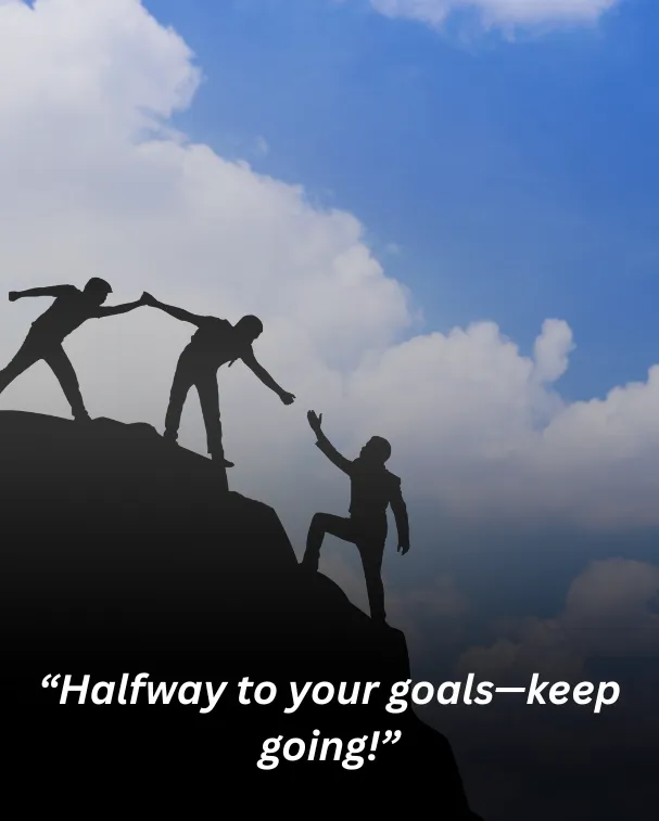 “halfway to your goals—keep going!”