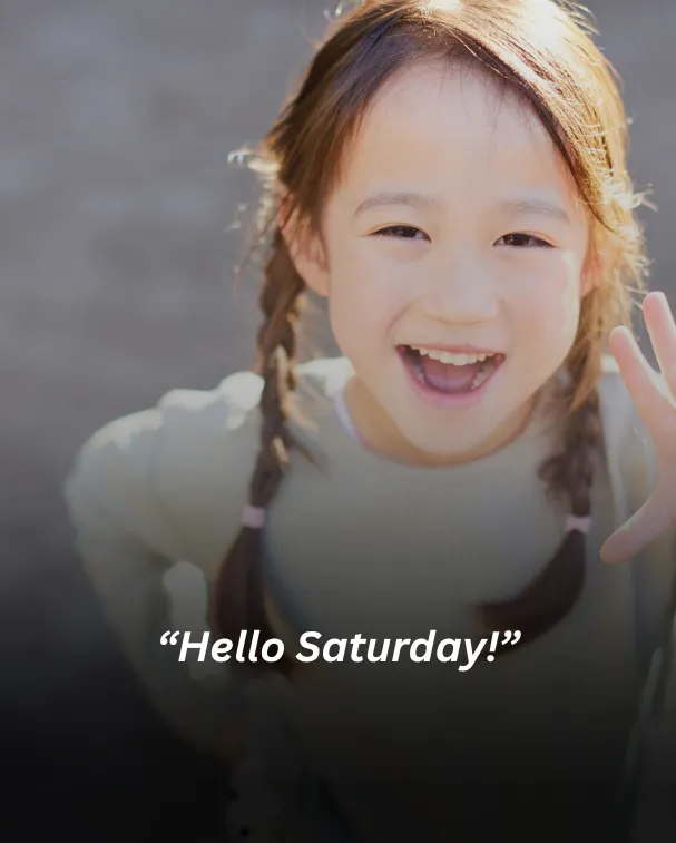 “hello saturday!”