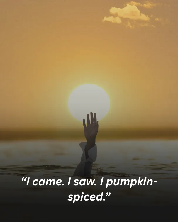 I came. I saw. I pumpkin-spiced.