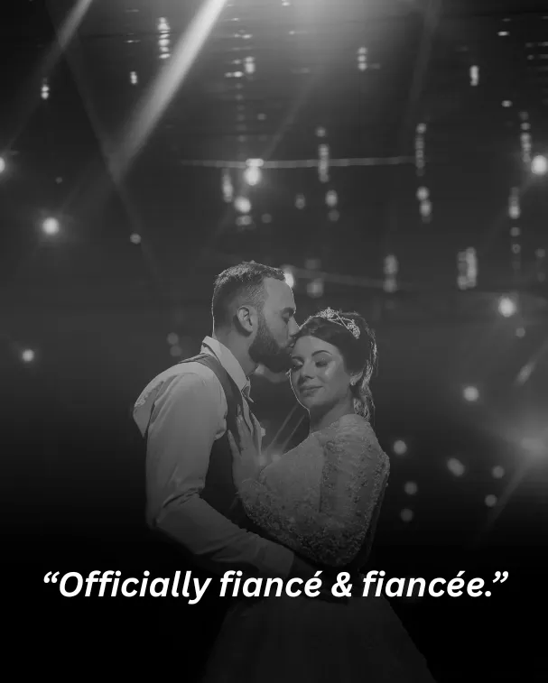 Officially fiancé & fiancée.