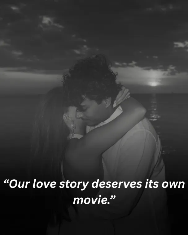 Our love story deserves its own movie