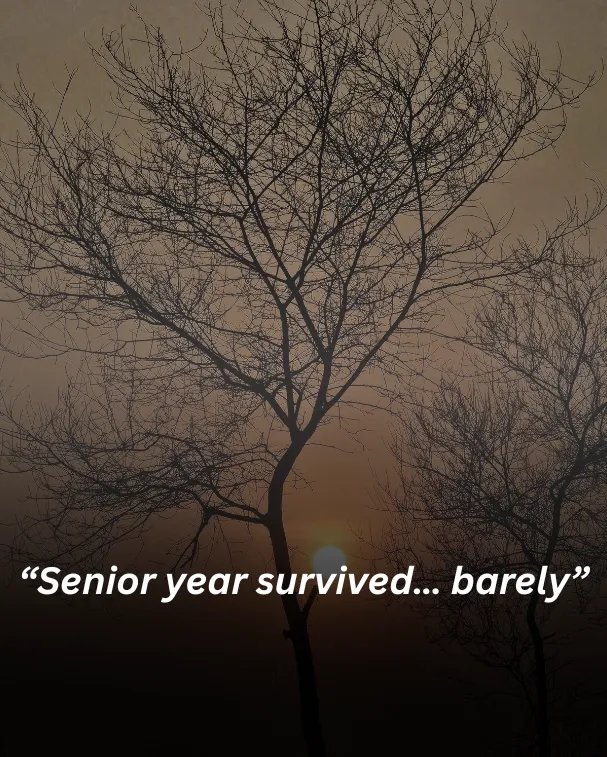 “senior year survived… barely”