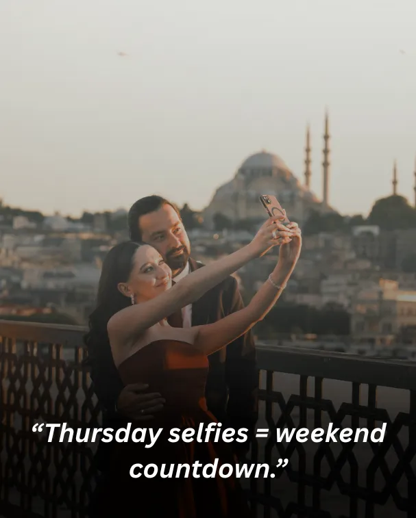 “thursday selfies = weekend countdown.”