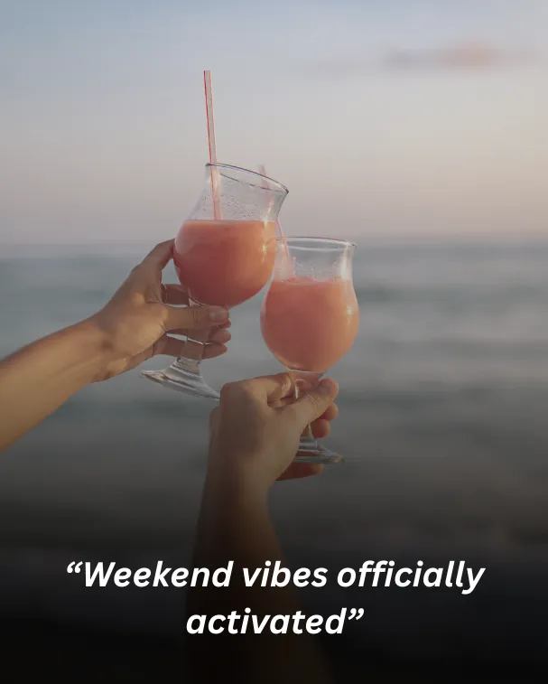 “weekend vibes officially activated”