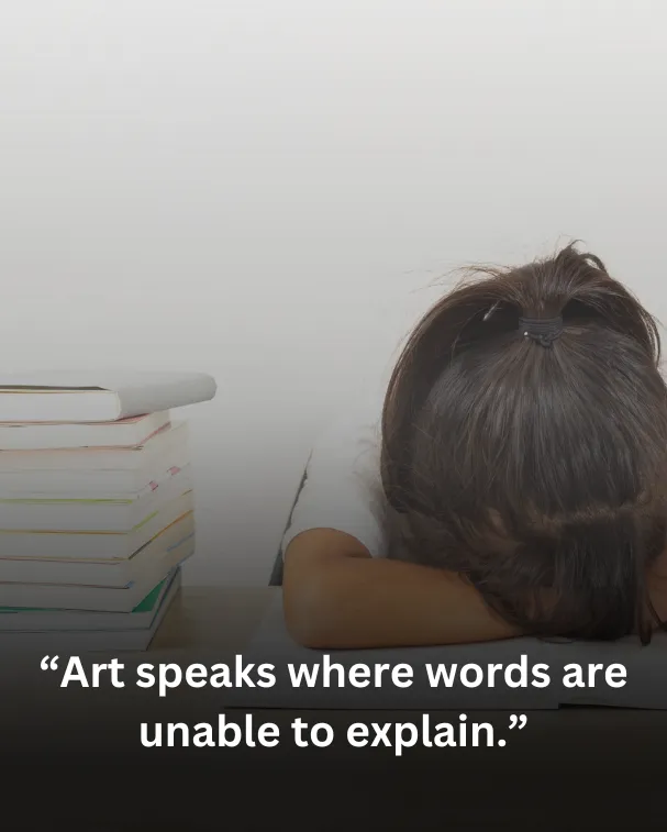 “Art speaks where words are unable to explain.”