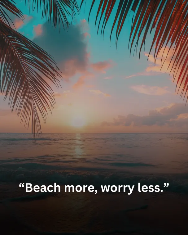 Beach more, worry less.