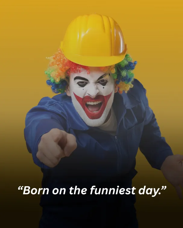 Born on the funniest day.