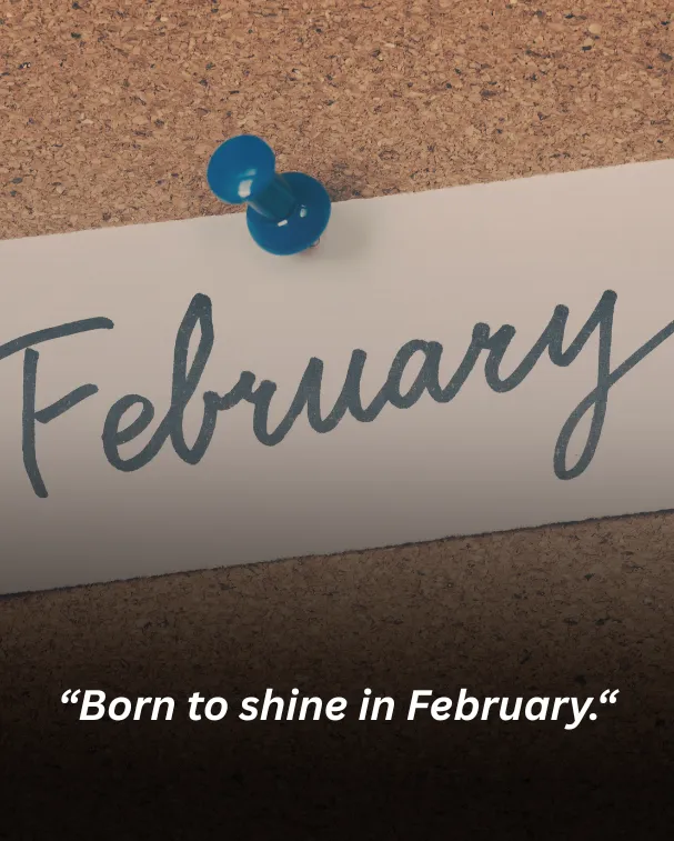 Born to shine in February.
