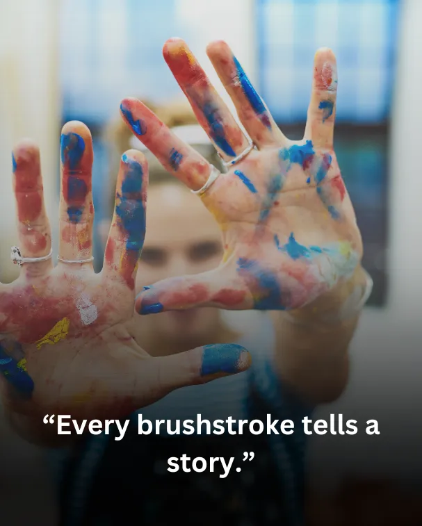 “Every brushstroke tells a story.”