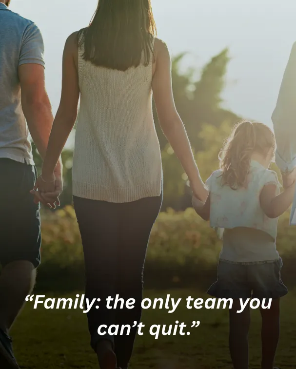 Family: the only team you can’t quit.