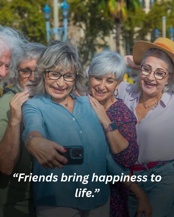 Friends bring happiness to life.