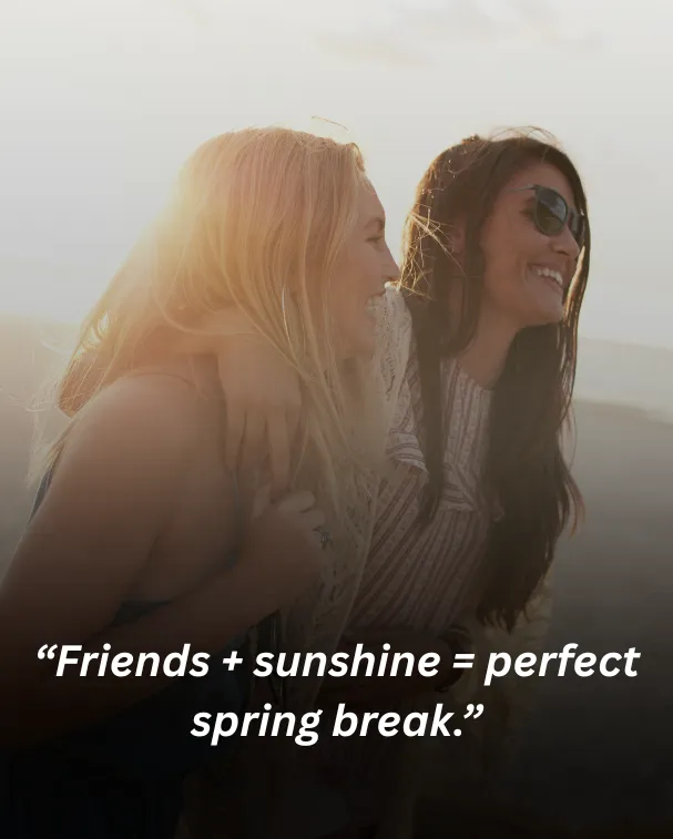 Friends + sunshine = perfect spring break.