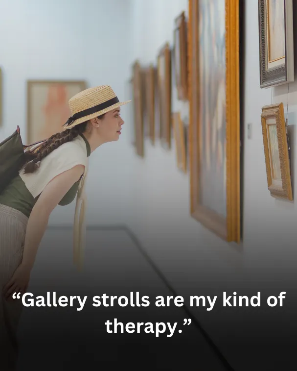 “Gallery strolls are my kind of therapy.”