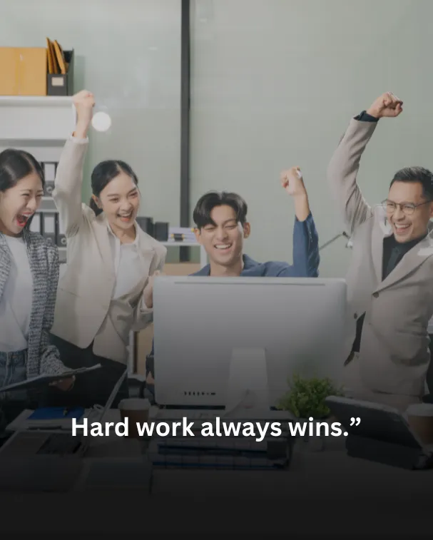 Hard work always wins.
