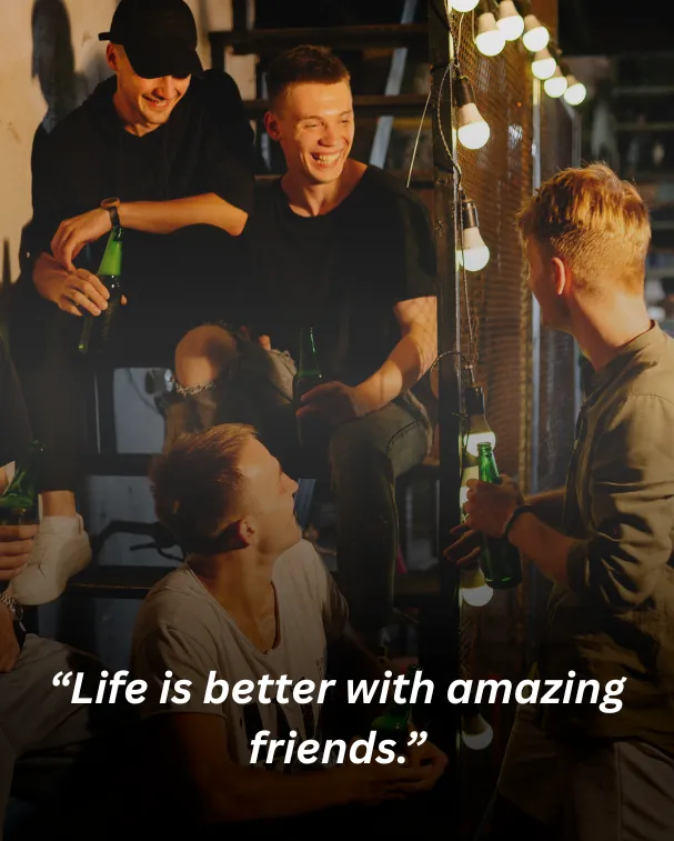 Life is better with amazing friends.