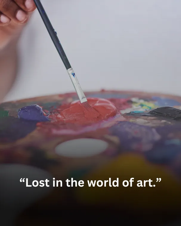 Lost in the world of art.