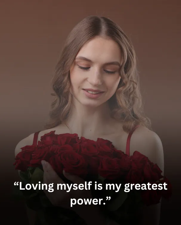 Loving myself is my greatest power.