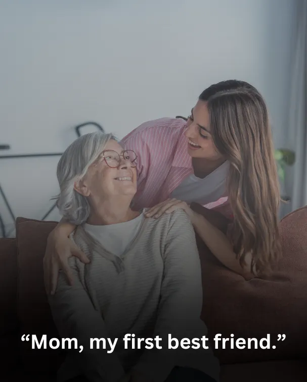 Mom, my first best friend.