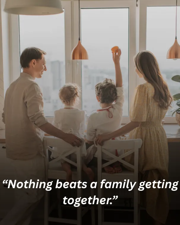 Nothing beats a family getting together.