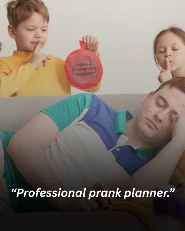Professional prank planner.