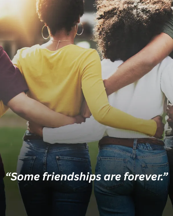 Some friendships are forever.