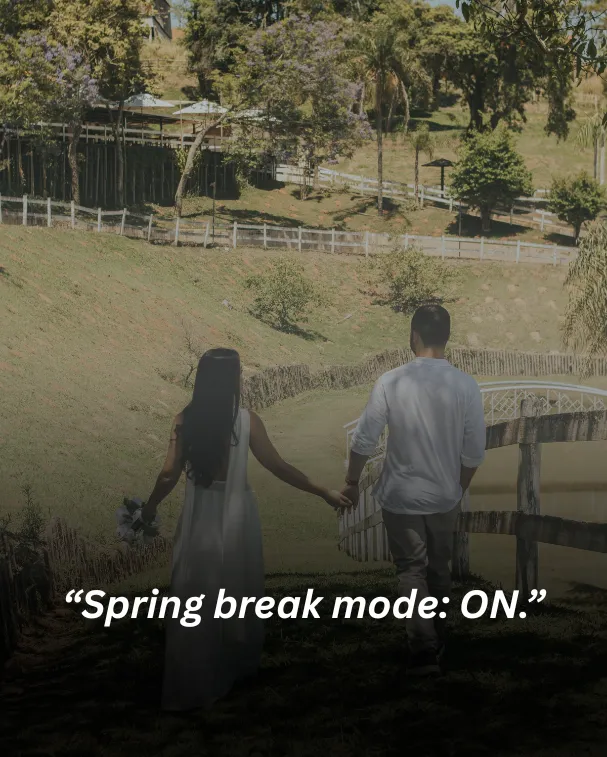 Spring break mode: ON.