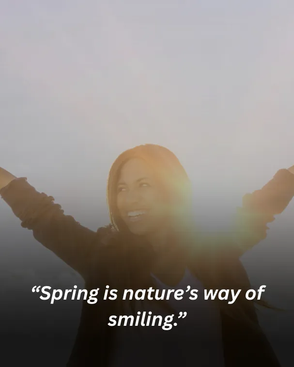 Spring is nature’s way of smiling.