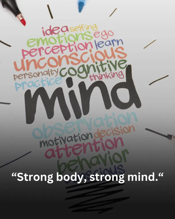 Strong body, strong mind.