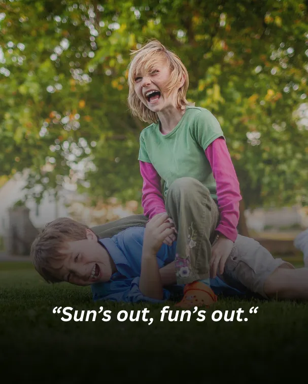 Sun’s out, fun’s out.