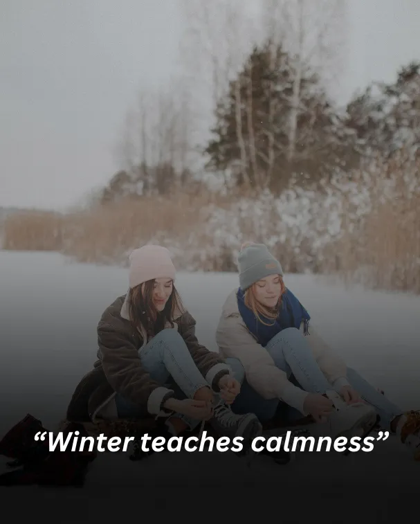 Winter teaches calmness
