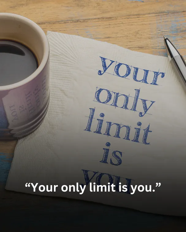 Your only limit is you.