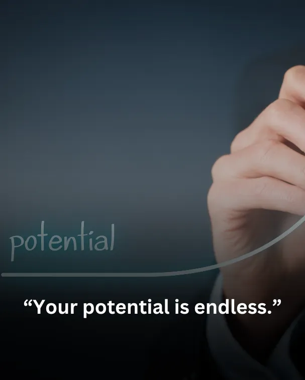 Your potential is endless.