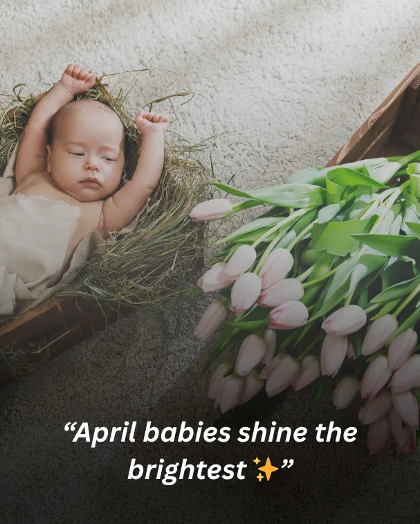 April babies shine the brightest ✨
