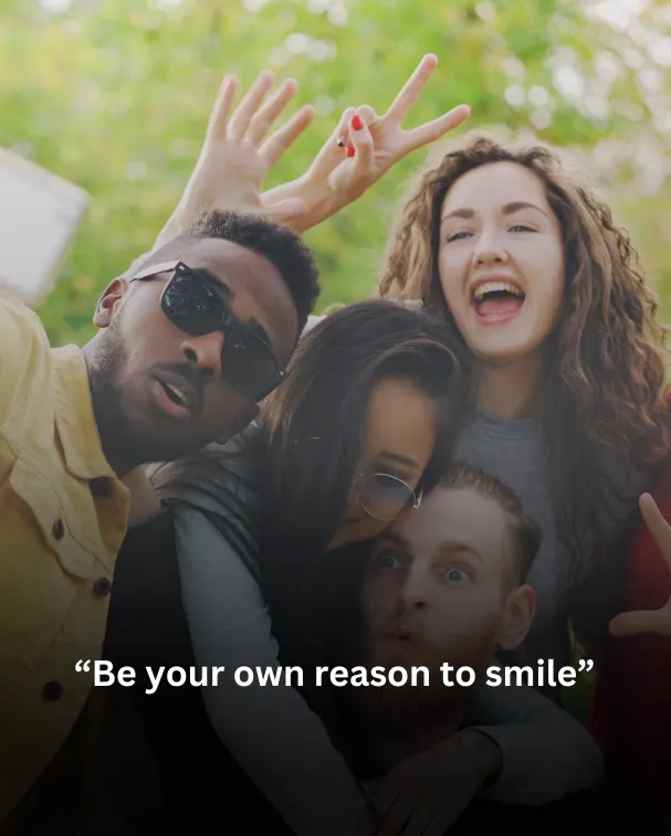 Be your own reason to smile