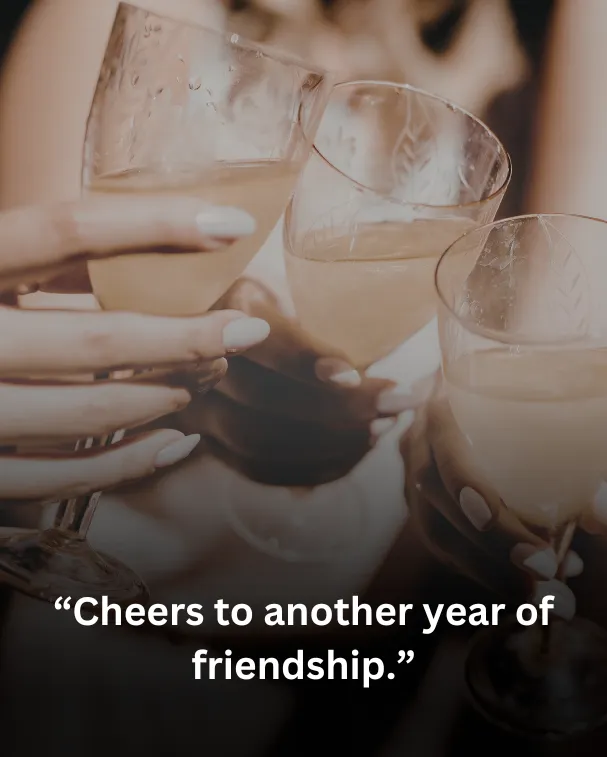 Cheers to another year of friendship.