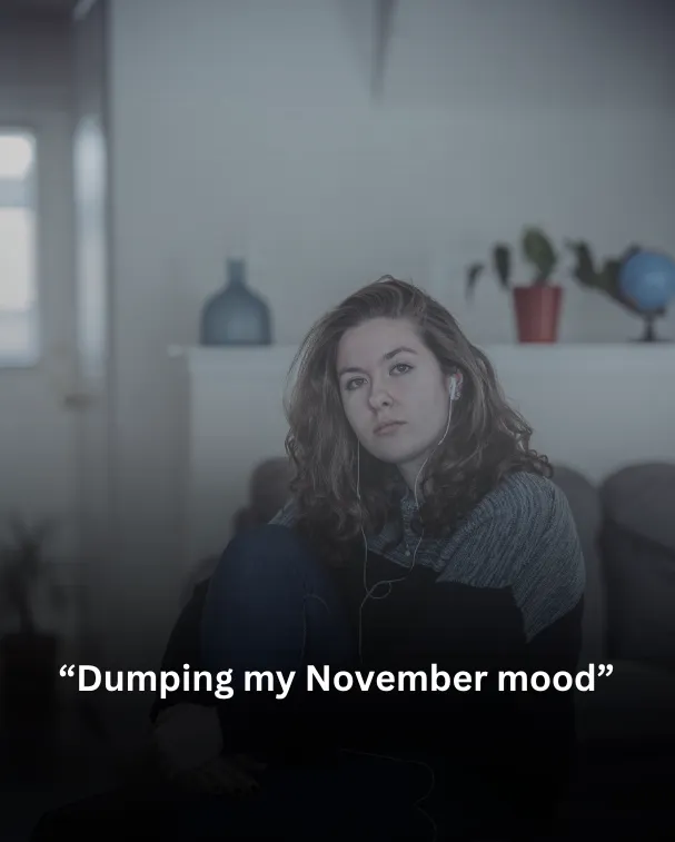 Dumping my November mood