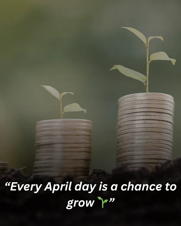 Every April day is a chance to grow 🌱