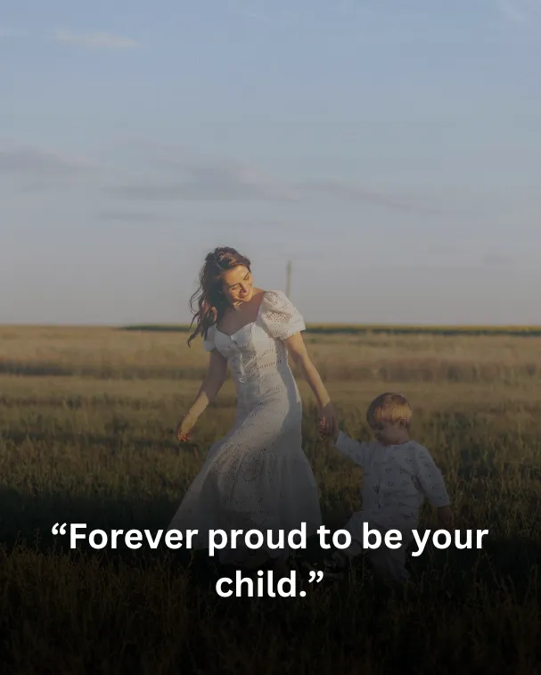 Forever proud to be your child.