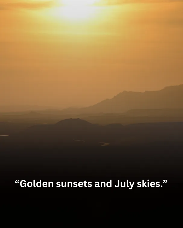 Golden sunsets and July skies.