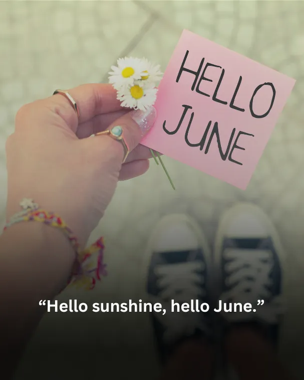 Hello sunshine, hello June.