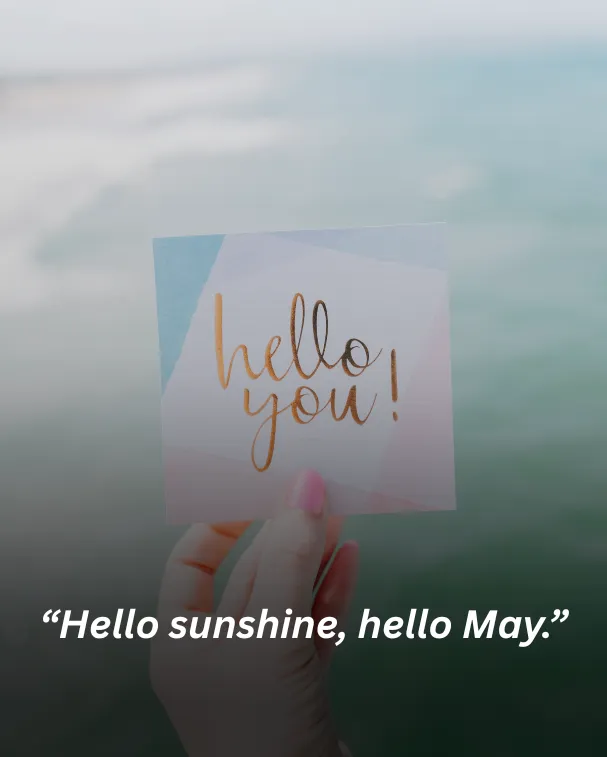 Hello sunshine, hello May.