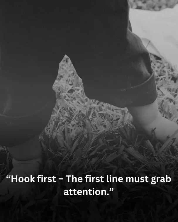 Hook first – The first line must grab attention.