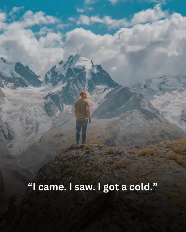 I came. I saw. I got a cold.