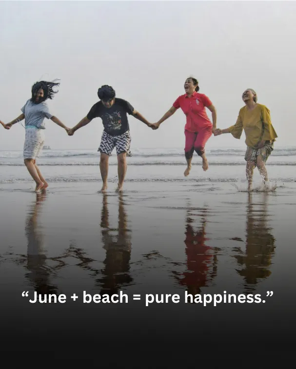 “June + beach = pure happiness.”