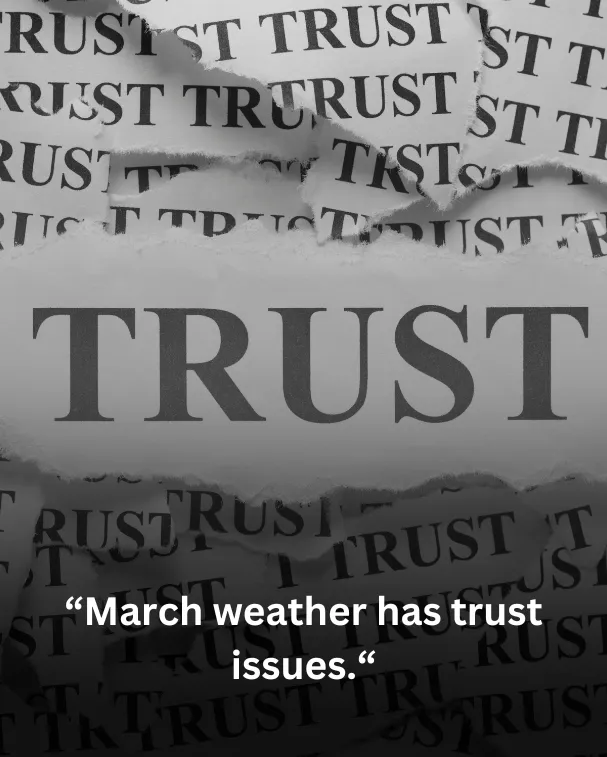 March weather has trust issues.