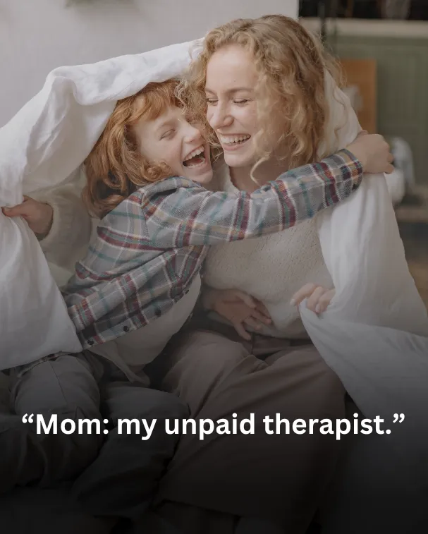 Mom: my unpaid therapist.