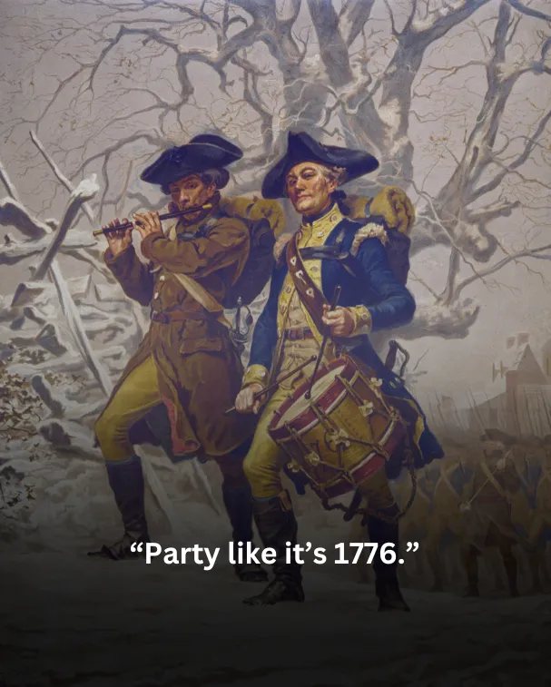 Party like it’s 1776.