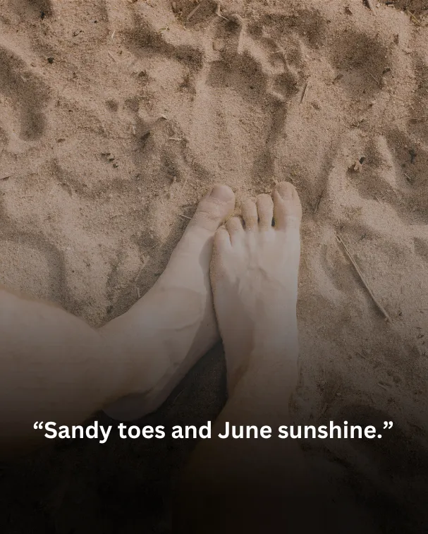 Sandy toes and June sunshine.