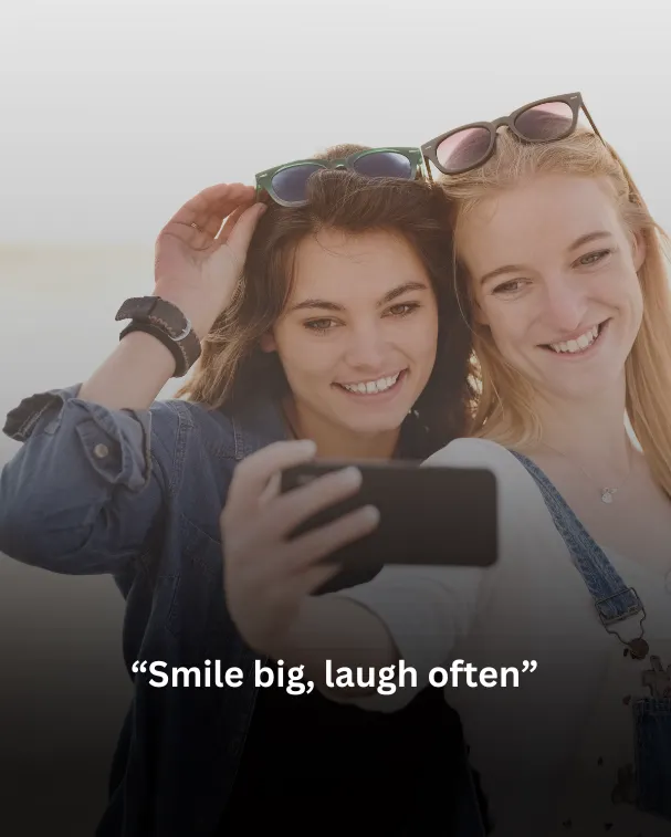 Smile big, laugh often